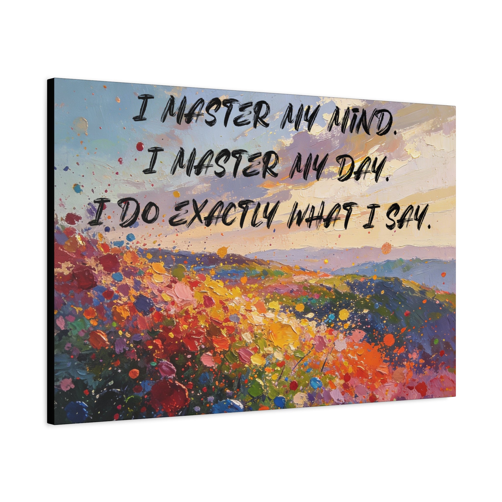I Master My Mind. I Master My Day. I Do Exactly What I Say. - Imprint Art