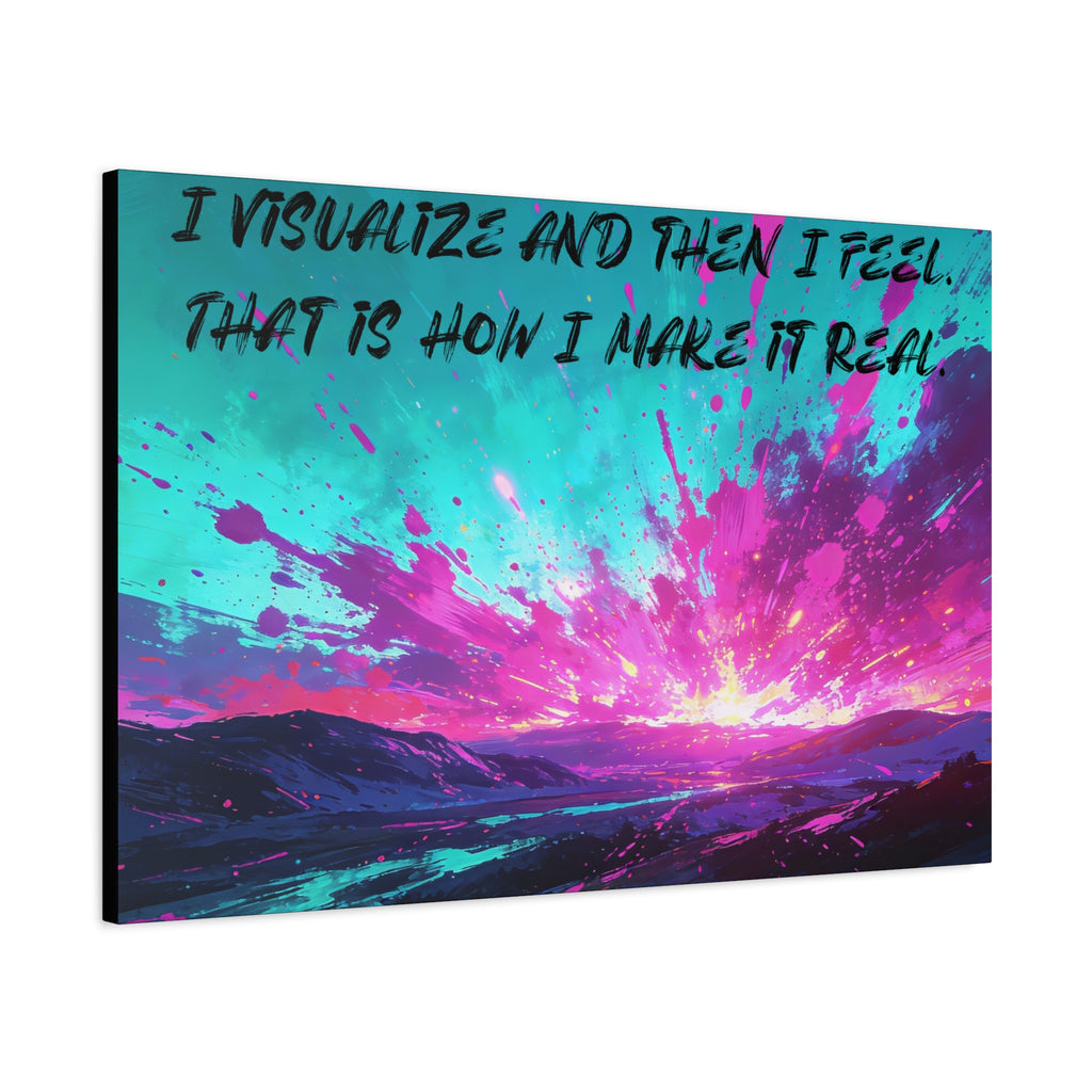 I Visualize and Then I Feel. That Is How I Make It Real. - Imprint Art