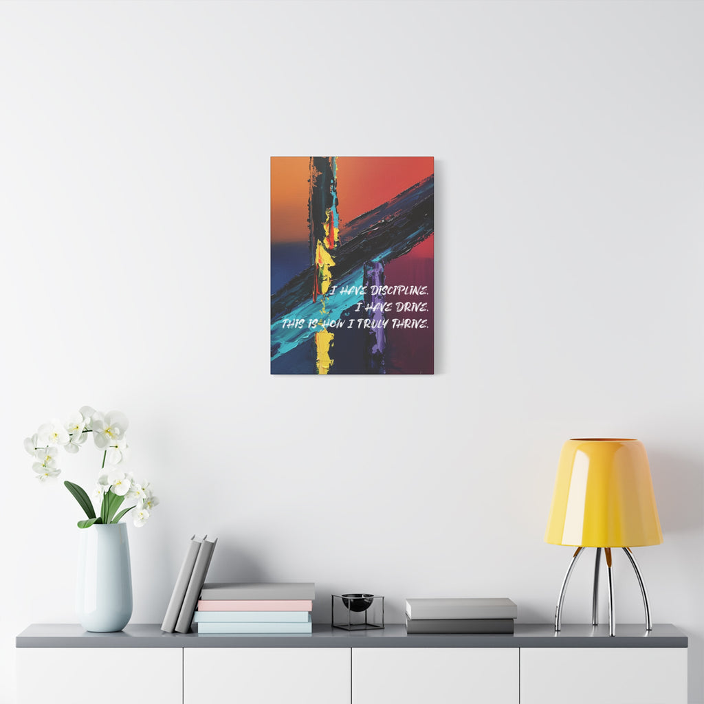 I Have Discipline. I Have Drive. This Is How I Truly Thrive. - Imprint Art