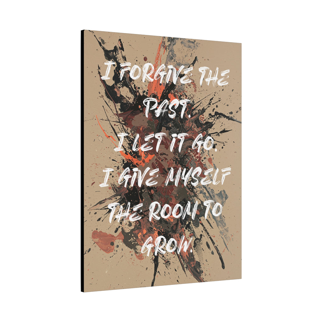 I Forgive the Past. I Let It Go. I Give Myself the Room to Grow. - Imprint Art