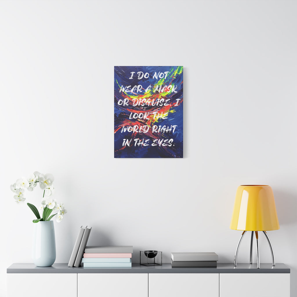 I Do Not Wear a Mask or Disguise. I Look the World Right in the Eyes. - Imprint Art