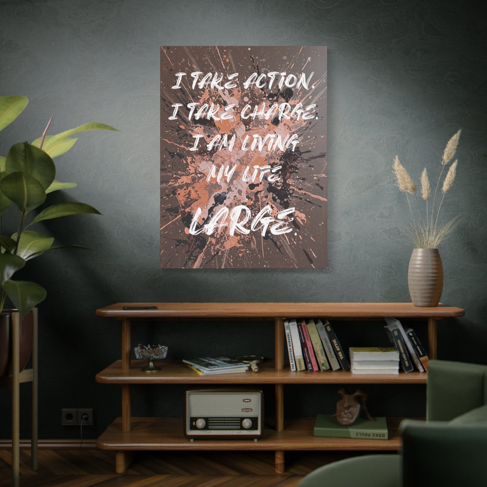 I Take Action. I Take Charge. I Am Living My Life Large. - Imprint Art