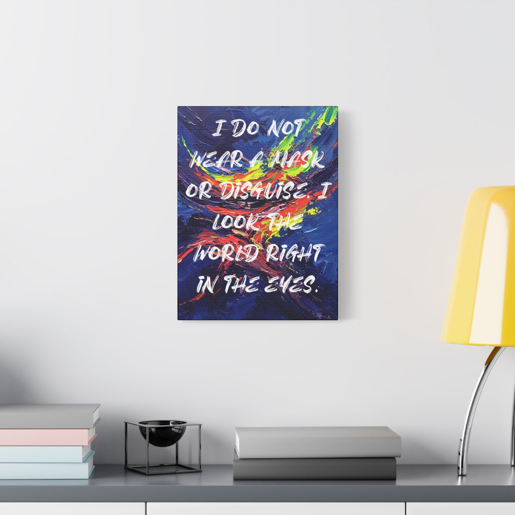 I Do Not Wear a Mask or Disguise. I Look the World Right in the Eyes. - Imprint Art
