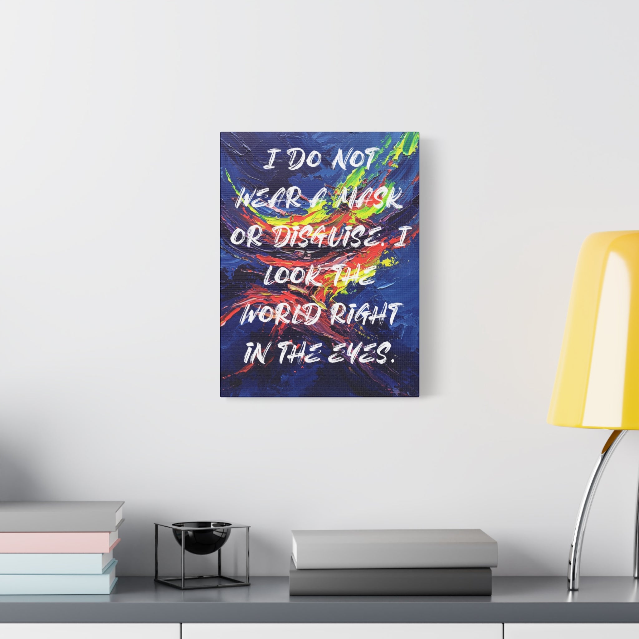 I Do Not Wear a Mask or Disguise. I Look the World Right in the Eyes. - Imprint Art