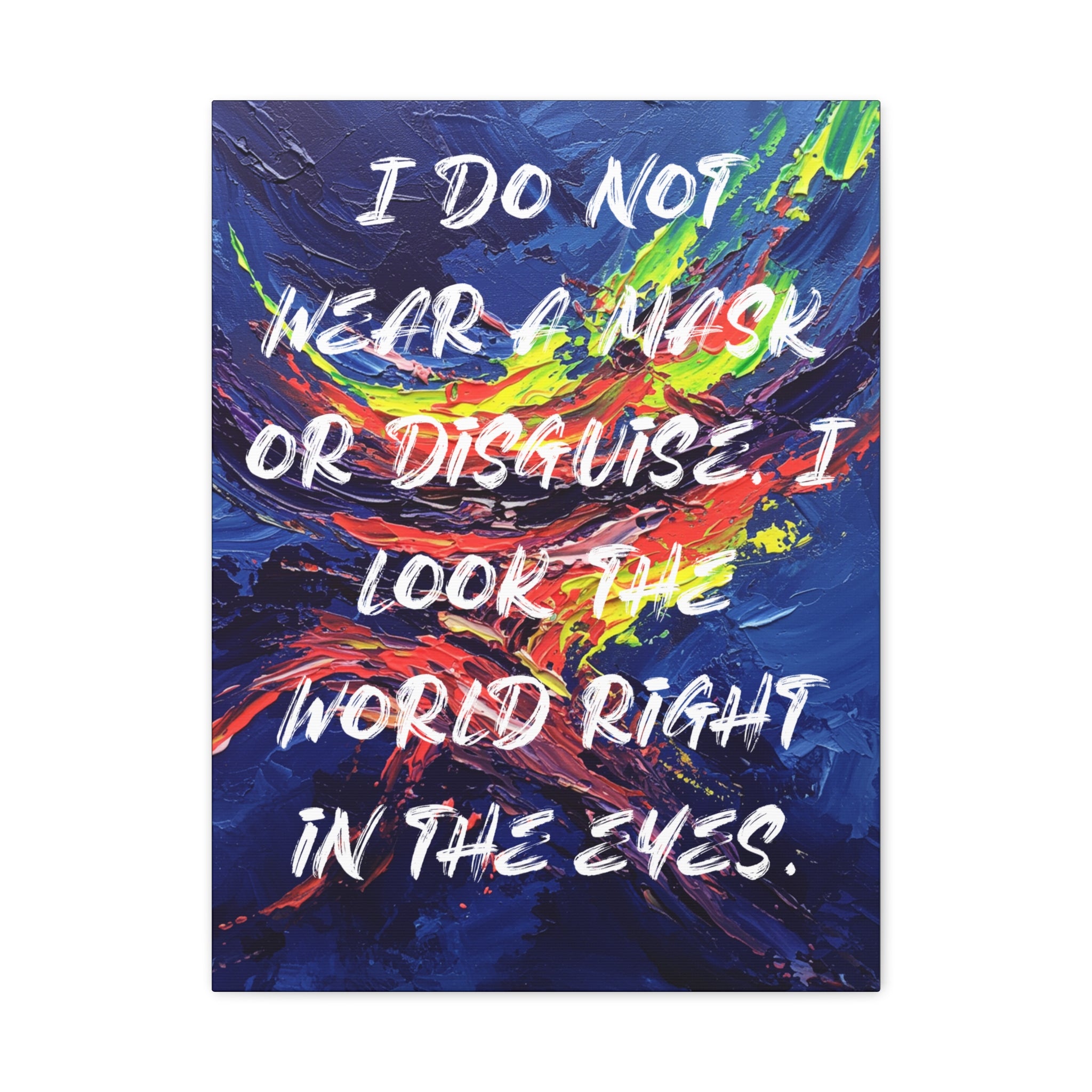 I Do Not Wear a Mask or Disguise. I Look the World Right in the Eyes. - Imprint Art